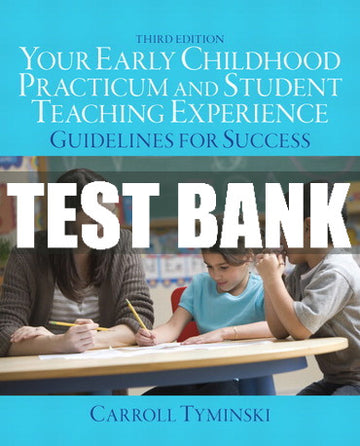 Test Bank Your Early Childhood Practicum and Student Teaching Experience: Guidelines for Success 3rd Edition